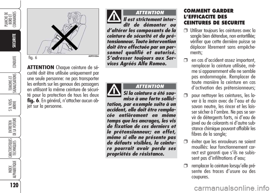 Alfa Romeo Brera/Spider 2010  Notice dentretien (in French) 120
SECURITE
TEMOINS ET
SIGNALISATIONS
S’IL VOUS 
ARRIVE
ENTRETIEN
DE LA VOITURE
CARACTERISTIQUESTECHNIQUES
INDEX
ALPHABETIQUE
PLANCHE DE
BORD ET 
COMMANDES
CONDUITE
COMMENT GARDER
L’EFFICACITE DE