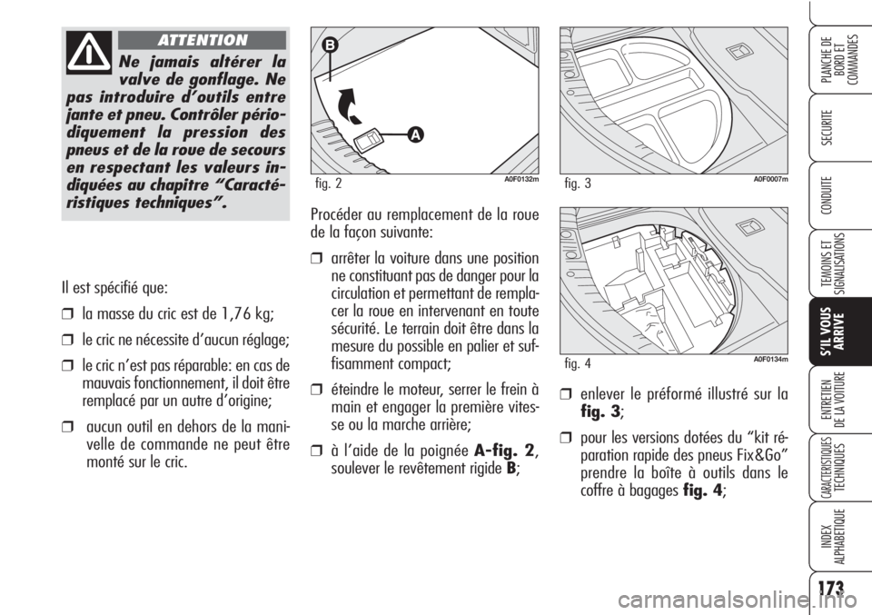Alfa Romeo Brera/Spider 2010  Notice dentretien (in French) 173
SECURITE
TEMOINS ET
SIGNALISATIONS
S’IL VOUS
ARRIVE
ENTRETIEN
DE LA VOITURE
CARACTERISTIQUESTECHNIQUES
INDEX
ALPHABETIQUE
PLANCHE DE
BORD ET 
COMMANDES
CONDUITE
Il est spécifié que:
❒la mass