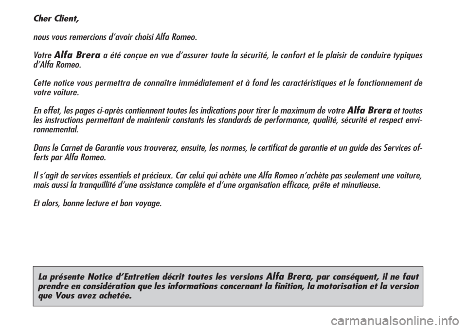 Alfa Romeo Brera/Spider 2010 Notice dentretien (in French) La présente Notice d’Entretien décrit toutes les versions Alfa Brera, par conséquent, il ne faut
prendre en considération que les informations concernant la finition, la motorisation et la versi Alfa Romeo Brera/Spider 2010 Notice dentretien (in French) La présente Notice d’Entretien décrit toutes les versions Alfa Brera, par conséquent, il ne faut
prendre en considération que les informations concernant la finition, la motorisation et la versi