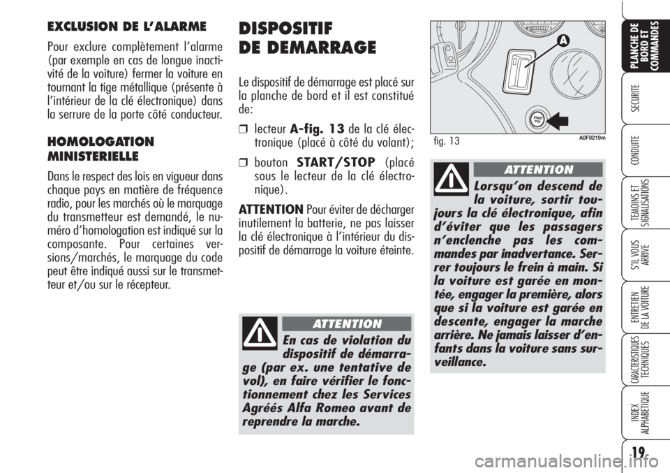 Alfa Romeo Brera/Spider 2010 Notice dentretien (in French) 19
SECURITE
TEMOINS ET
SIGNALISATIONS
S’IL VOUS
ARRIVE
ENTRETIEN
DE LA VOITURE
CARACTERISTIQUESTECHNIQUES
INDEX
ALPHABETIQUE
PLANCHE DE
BORD ET
COMMANDES
CONDUITE
DISPOSITIF
DE DEMARRAGE
Le disposit Alfa Romeo Brera/Spider 2010 Notice dentretien (in French) 19
SECURITE
TEMOINS ET
SIGNALISATIONS
S’IL VOUS
ARRIVE
ENTRETIEN
DE LA VOITURE
CARACTERISTIQUESTECHNIQUES
INDEX
ALPHABETIQUE
PLANCHE DE
BORD ET
COMMANDES
CONDUITE
DISPOSITIF
DE DEMARRAGE
Le disposit