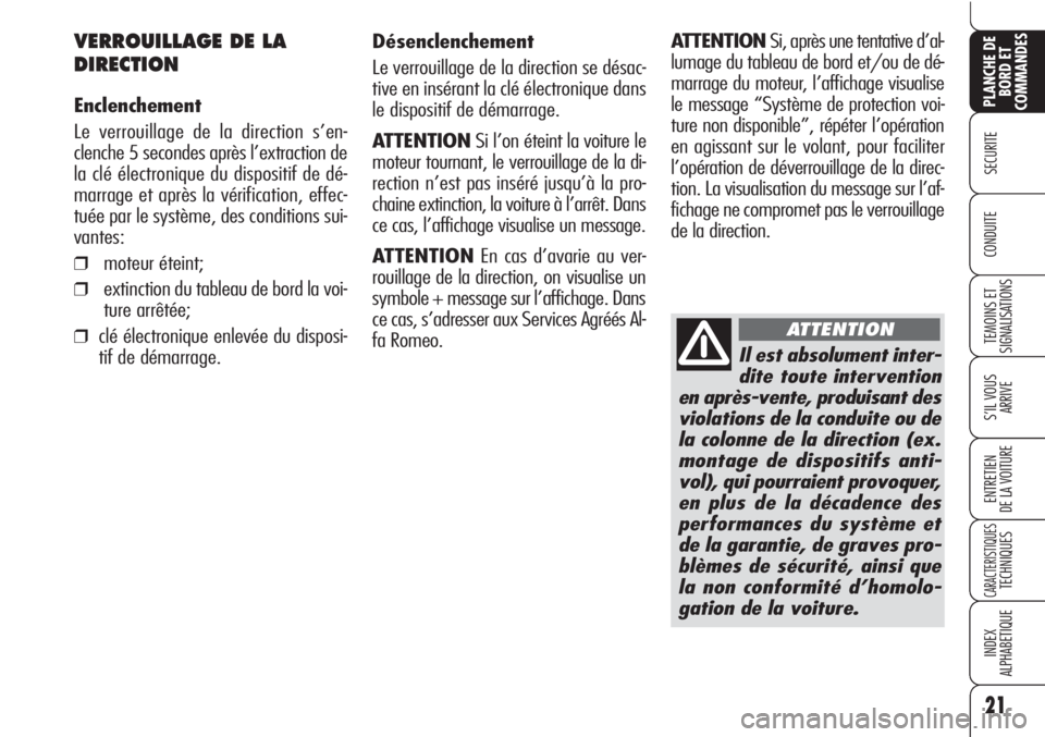 Alfa Romeo Brera/Spider 2010  Notice dentretien (in French) Il est absolument inter-
dite toute intervention
en après-vente, produisant des
violations de la conduite ou de
la colonne de la direction (ex.
montage de dispositifs anti-
vol), qui pourraient provo