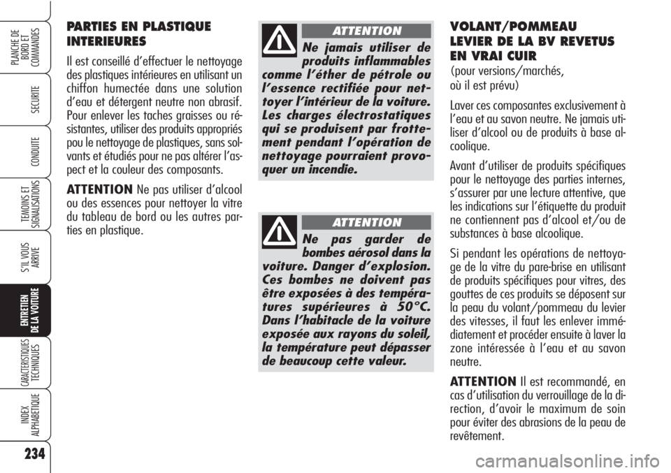 Alfa Romeo Brera/Spider 2010 Notice dentretien (in French) 234
SECURITE
TEMOINS ET
SIGNALISATIONS
S’IL VOUS
ARRIVE
ENTRETIEN
DE LA VOITURE
CARACTERISTIQUESTECHNIQUES
INDEX
ALPHABETIQUE
PLANCHE DE
BORD ET
COMMANDES
CONDUITE
234
PARTIES EN PLASTIQUE
INTERIEU Alfa Romeo Brera/Spider 2010 Notice dentretien (in French) 234
SECURITE
TEMOINS ET
SIGNALISATIONS
S’IL VOUS
ARRIVE
ENTRETIEN
DE LA VOITURE
CARACTERISTIQUESTECHNIQUES
INDEX
ALPHABETIQUE
PLANCHE DE
BORD ET
COMMANDES
CONDUITE
234
PARTIES EN PLASTIQUE
INTERIEU