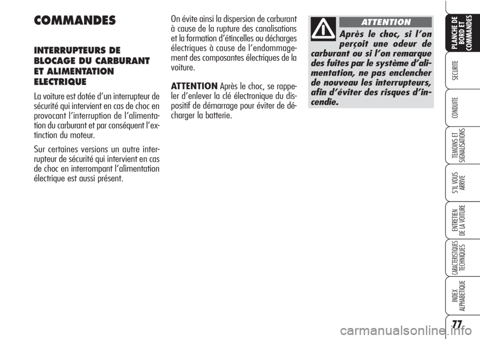 Alfa Romeo Brera/Spider 2010 Notice dentretien (in French) 77
SECURITE
TEMOINS ET
SIGNALISATIONS
S’IL VOUS
ARRIVE
ENTRETIEN
DE LA VOITURE
CARACTERISTIQUESTECHNIQUES
INDEX
ALPHABETIQUE
PLANCHE DE
BORD ET
COMMANDES
CONDUITE
COMMANDES
INTERRUPTEURS DE
BLOCAGE Alfa Romeo Brera/Spider 2010 Notice dentretien (in French) 77
SECURITE
TEMOINS ET
SIGNALISATIONS
S’IL VOUS
ARRIVE
ENTRETIEN
DE LA VOITURE
CARACTERISTIQUESTECHNIQUES
INDEX
ALPHABETIQUE
PLANCHE DE
BORD ET
COMMANDES
CONDUITE
COMMANDES
INTERRUPTEURS DE
BLOCAGE