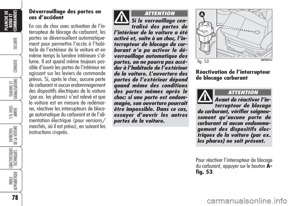 Alfa Romeo Brera/Spider 2010 Notice dentretien (in French) 78
SECURITE
TEMOINS ET
SIGNALISATIONS
S’IL VOUS
ARRIVE
ENTRETIEN
DE LA VOITURE
CARACTERISTIQUESTECHNIQUES
INDEX
ALPHABETIQUE
PLANCHE DE
BORD ET
COMMANDES
CONDUITE
Si le verrouillage cen-
tralisé de Alfa Romeo Brera/Spider 2010 Notice dentretien (in French) 78
SECURITE
TEMOINS ET
SIGNALISATIONS
S’IL VOUS
ARRIVE
ENTRETIEN
DE LA VOITURE
CARACTERISTIQUESTECHNIQUES
INDEX
ALPHABETIQUE
PLANCHE DE
BORD ET
COMMANDES
CONDUITE
Si le verrouillage cen-
tralisé de