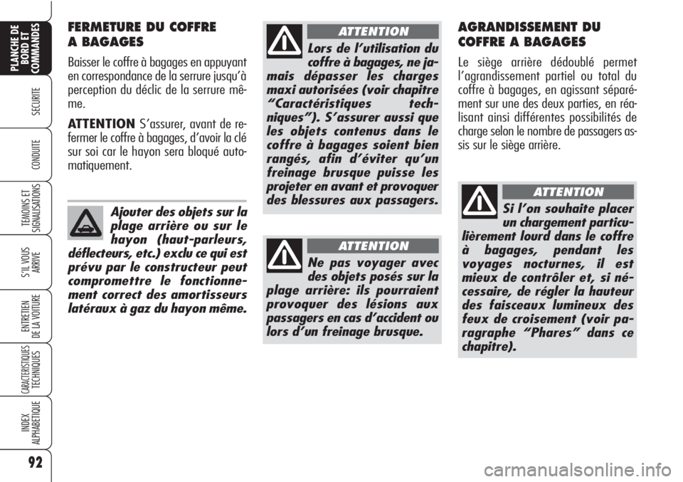 Alfa Romeo Brera/Spider 2010 Notice dentretien (in French) 92
SECURITE
TEMOINS ET
SIGNALISATIONS
S’IL VOUS
ARRIVE
ENTRETIEN
DE LA VOITURE
CARACTERISTIQUESTECHNIQUES
INDEX
ALPHABETIQUE
PLANCHE DE
BORD ET
COMMANDES
CONDUITE
FERMETURE DU COFFRE
A BAGAGES
Bais Alfa Romeo Brera/Spider 2010 Notice dentretien (in French) 92
SECURITE
TEMOINS ET
SIGNALISATIONS
S’IL VOUS
ARRIVE
ENTRETIEN
DE LA VOITURE
CARACTERISTIQUESTECHNIQUES
INDEX
ALPHABETIQUE
PLANCHE DE
BORD ET
COMMANDES
CONDUITE
FERMETURE DU COFFRE
A BAGAGES
Bais