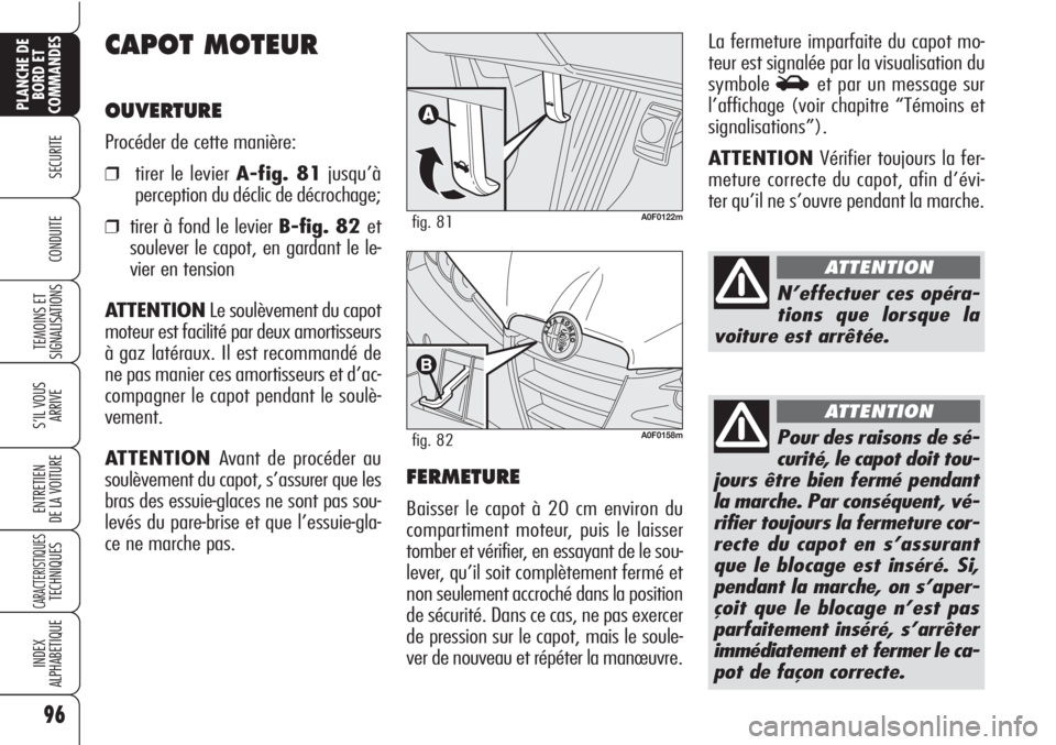 Alfa Romeo Brera/Spider 2010 Notice dentretien (in French) 96
SECURITE
TEMOINS ET
SIGNALISATIONS
S’IL VOUS
ARRIVE
ENTRETIEN
DE LA VOITURE
CARACTERISTIQUESTECHNIQUES
INDEX
ALPHABETIQUE
PLANCHE DE
BORD ET
COMMANDES
CONDUITE
CAPOT MOTEUR
OUVERTURE
Procéder de Alfa Romeo Brera/Spider 2010 Notice dentretien (in French) 96
SECURITE
TEMOINS ET
SIGNALISATIONS
S’IL VOUS
ARRIVE
ENTRETIEN
DE LA VOITURE
CARACTERISTIQUESTECHNIQUES
INDEX
ALPHABETIQUE
PLANCHE DE
BORD ET
COMMANDES
CONDUITE
CAPOT MOTEUR
OUVERTURE
Procéder de