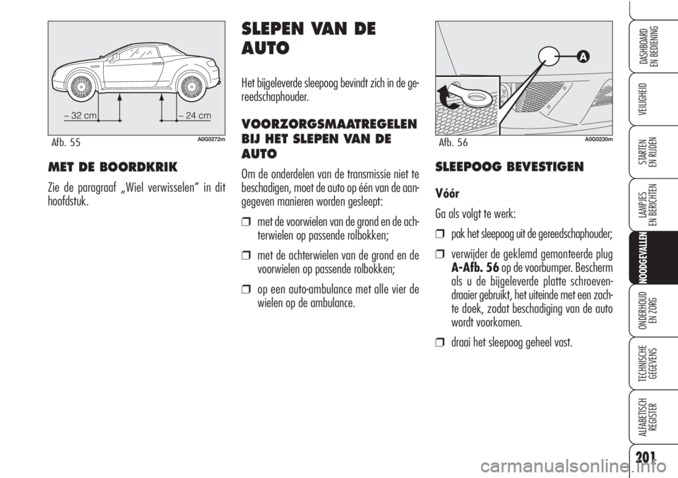 Alfa Romeo Brera/Spider 2010 Instructieboek (in Dutch) 201
VEILIGHEID
LAMPJES
EN BERICHTEN
NOODGEVALLEN
ONDERHOUD
EN ZORG
TECHNISCHE
GEGEVENS
ALFABETISCH
REGISTER
DASHBOARD
EN BEDIENING
STARTEN
EN RIJDEN
A0G0272mAfb. 55
MET DE BOORDKRIK
Zie de paragraaf Alfa Romeo Brera/Spider 2010 Instructieboek (in Dutch) 201
VEILIGHEID
LAMPJES
EN BERICHTEN
NOODGEVALLEN
ONDERHOUD
EN ZORG
TECHNISCHE
GEGEVENS
ALFABETISCH
REGISTER
DASHBOARD
EN BEDIENING
STARTEN
EN RIJDEN
A0G0272mAfb. 55
MET DE BOORDKRIK
Zie de paragraaf