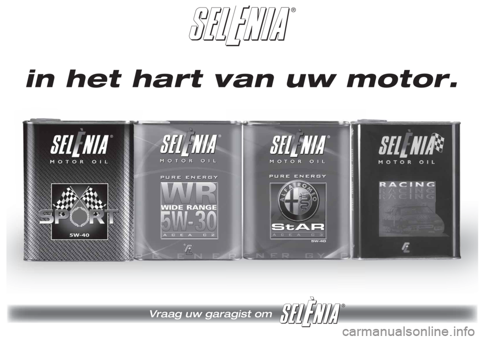 Alfa Romeo Brera/Spider 2010 Instructieboek (in Dutch) ®
®
in het hart van uw motor.
Vraag uw garagist om Alfa Romeo Brera/Spider 2010 Instructieboek (in Dutch) ®
®
in het hart van uw motor.
Vraag uw garagist om