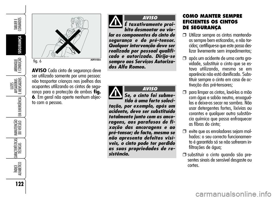 Alfa Romeo Brera/Spider 2006 Manual de Uso e Manutenção (in Portuguese) 122
SEGURANÇA LUZES
AVISADORAS
E MENSAGENS
EM EMERGÊNCIA
MANUTENÇÃO
DO VEÍCULO
CARACTERÍSTICAS
TÉCNICAS
ÍNDICE
ALFABÉTICO
TABLIER E
COMANDOS
ARRANQUE
E CONDUÇÃO
COMO MANTER SEMPRE
EFIC Alfa Romeo Brera/Spider 2006 Manual de Uso e Manutenção (in Portuguese) 122
SEGURANÇA LUZES
AVISADORAS
E MENSAGENS
EM EMERGÊNCIA
MANUTENÇÃO
DO VEÍCULO
CARACTERÍSTICAS
TÉCNICAS
ÍNDICE
ALFABÉTICO
TABLIER E
COMANDOS
ARRANQUE
E CONDUÇÃO
COMO MANTER SEMPRE
EFIC
