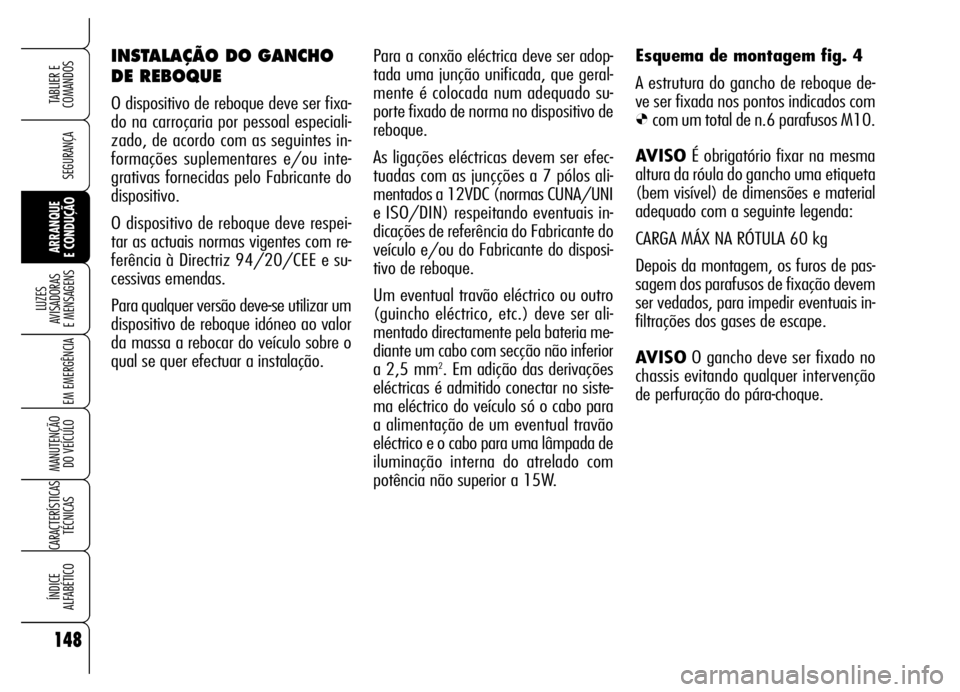 Alfa Romeo Brera/Spider 2006 Manual de Uso e Manutenção (in Portuguese) 148
SEGURANÇA
LUZES
AVISADORAS
E MENSAGENS
EM EMERGÊNCIA
MANUTENÇÃO
DO VEÍCULO
CARACTERÍSTICAS
TÉCNICAS
ÍNDICE
ALFABÉTICO
TABLIER E
COMANDOS
ARRANQUE
E CONDUÇÃO
Para a conxão eléct Alfa Romeo Brera/Spider 2006 Manual de Uso e Manutenção (in Portuguese) 148
SEGURANÇA
LUZES
AVISADORAS
E MENSAGENS
EM EMERGÊNCIA
MANUTENÇÃO
DO VEÍCULO
CARACTERÍSTICAS
TÉCNICAS
ÍNDICE
ALFABÉTICO
TABLIER E
COMANDOS
ARRANQUE
E CONDUÇÃO
Para a conxão eléct