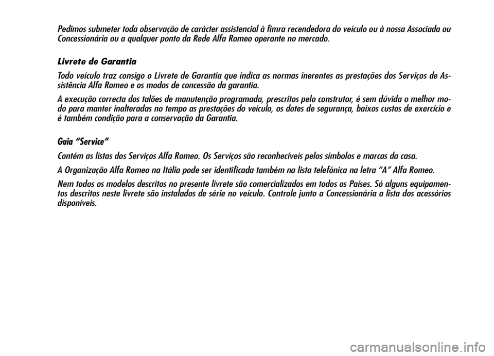 Alfa Romeo Brera/Spider 2006  Manual de Uso e Manutenção (in Portuguese) Pedimos submeter toda observação de carácter assistencial à fimra recendedora do veículo ou à nossa Associada ou
Concessionária ou a qualquer ponto da Rede Alfa Romeo operante no mercado.
Livre