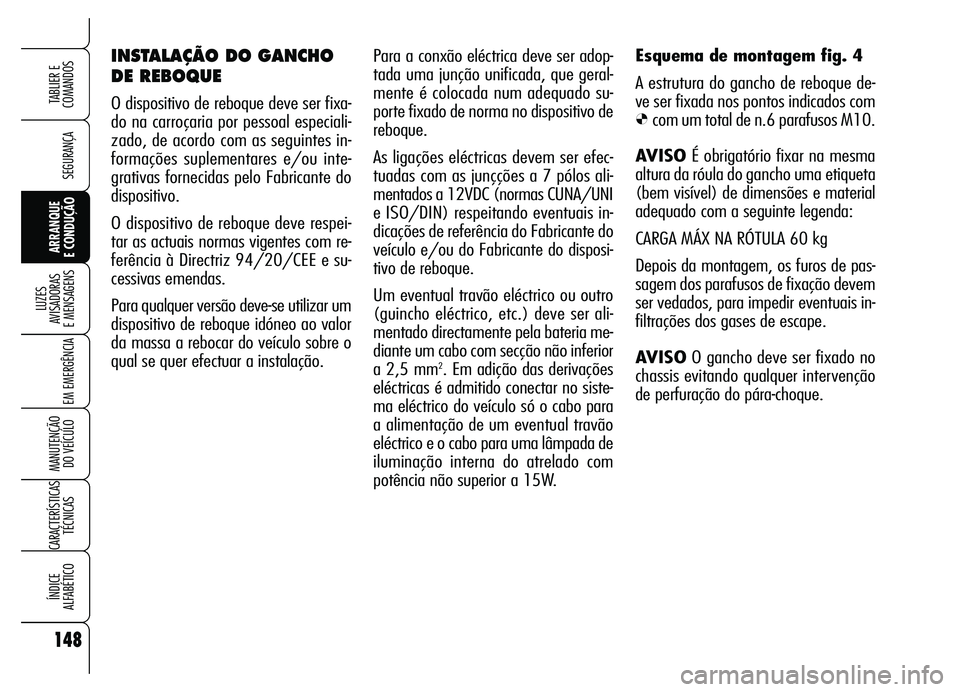 Alfa Romeo Brera/Spider 2007 Manual de Uso e Manutenção (in Portuguese) 148
SEGURANÇA
LUZES
AVISADORAS
E MENSAGENS
EM EMERGÊNCIA
MANUTENÇÃO
DO VEÍCULO
CARACTERÍSTICAS
TÉCNICAS
ÍNDICE
ALFABÉTICO
TABLIER E
COMANDOS
ARRANQUE
E CONDUÇÃO
Para a conxão eléct Alfa Romeo Brera/Spider 2007 Manual de Uso e Manutenção (in Portuguese) 148
SEGURANÇA
LUZES
AVISADORAS
E MENSAGENS
EM EMERGÊNCIA
MANUTENÇÃO
DO VEÍCULO
CARACTERÍSTICAS
TÉCNICAS
ÍNDICE
ALFABÉTICO
TABLIER E
COMANDOS
ARRANQUE
E CONDUÇÃO
Para a conxão eléct