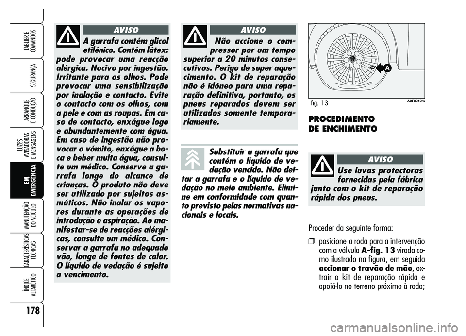 Alfa Romeo Brera/Spider 2007 Manual de Uso e Manutenção (in Portuguese) 178
SEGURANÇA
LUZES
AVISADORAS
E MENSAGENS
EM
EMERGÊNCIA MANUTENÇÃO
DO VEÍCULO
CARACTERÍSTICAS
TÉCNICAS
ÍNDICE
ALFABÉTICO
TABLIER E
COMANDOS
ARRANQUE
E CONDUÇÃO
A garrafa contém glico Alfa Romeo Brera/Spider 2007 Manual de Uso e Manutenção (in Portuguese) 178
SEGURANÇA
LUZES
AVISADORAS
E MENSAGENS
EM
EMERGÊNCIA MANUTENÇÃO
DO VEÍCULO
CARACTERÍSTICAS
TÉCNICAS
ÍNDICE
ALFABÉTICO
TABLIER E
COMANDOS
ARRANQUE
E CONDUÇÃO
A garrafa contém glico