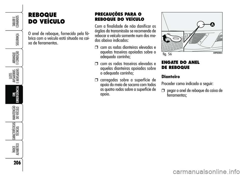 Alfa Romeo Brera/Spider 2007 Manual de Uso e Manutenção (in Portuguese) 206
SEGURANÇA
LUZES
AVISADORAS
E MENSAGENS
EM
EMERGÊNCIA MANUTENÇÃO
DO VEÍCULO
CARACTERÍSTICAS
TÉCNICAS
ÍNDICE
ALFABÉTICO
TABLIER E
COMANDOS
ARRANQUE
E CONDUÇÃO
REBOQUE
DO VEÍCULO
O Alfa Romeo Brera/Spider 2007 Manual de Uso e Manutenção (in Portuguese) 206
SEGURANÇA
LUZES
AVISADORAS
E MENSAGENS
EM
EMERGÊNCIA MANUTENÇÃO
DO VEÍCULO
CARACTERÍSTICAS
TÉCNICAS
ÍNDICE
ALFABÉTICO
TABLIER E
COMANDOS
ARRANQUE
E CONDUÇÃO
REBOQUE
DO VEÍCULO
O
