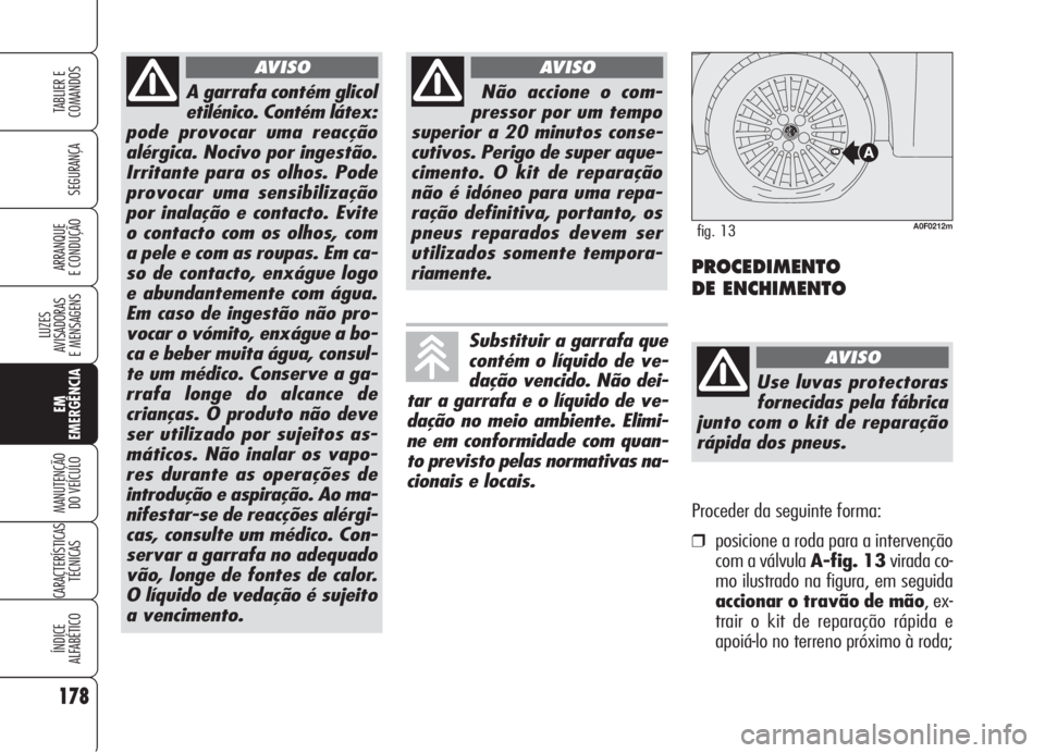Alfa Romeo Brera/Spider 2008 Manual de Uso e Manutenção (in Portuguese) 178
SEGURANÇA
LUZES
AVISADORAS
E MENSAGENS
EM
EMERGÊNCIA
MANUTENÇÃO
DO VEÍCULO
CARACTERÍSTICAS
TÉCNICAS
ÍNDICE
ALFABÉTICO
TABLIER E
COMANDOS
ARRANQUE
E CONDUÇÃO
A garrafa contém glicol
et Alfa Romeo Brera/Spider 2008 Manual de Uso e Manutenção (in Portuguese) 178
SEGURANÇA
LUZES
AVISADORAS
E MENSAGENS
EM
EMERGÊNCIA
MANUTENÇÃO
DO VEÍCULO
CARACTERÍSTICAS
TÉCNICAS
ÍNDICE
ALFABÉTICO
TABLIER E
COMANDOS
ARRANQUE
E CONDUÇÃO
A garrafa contém glicol
et