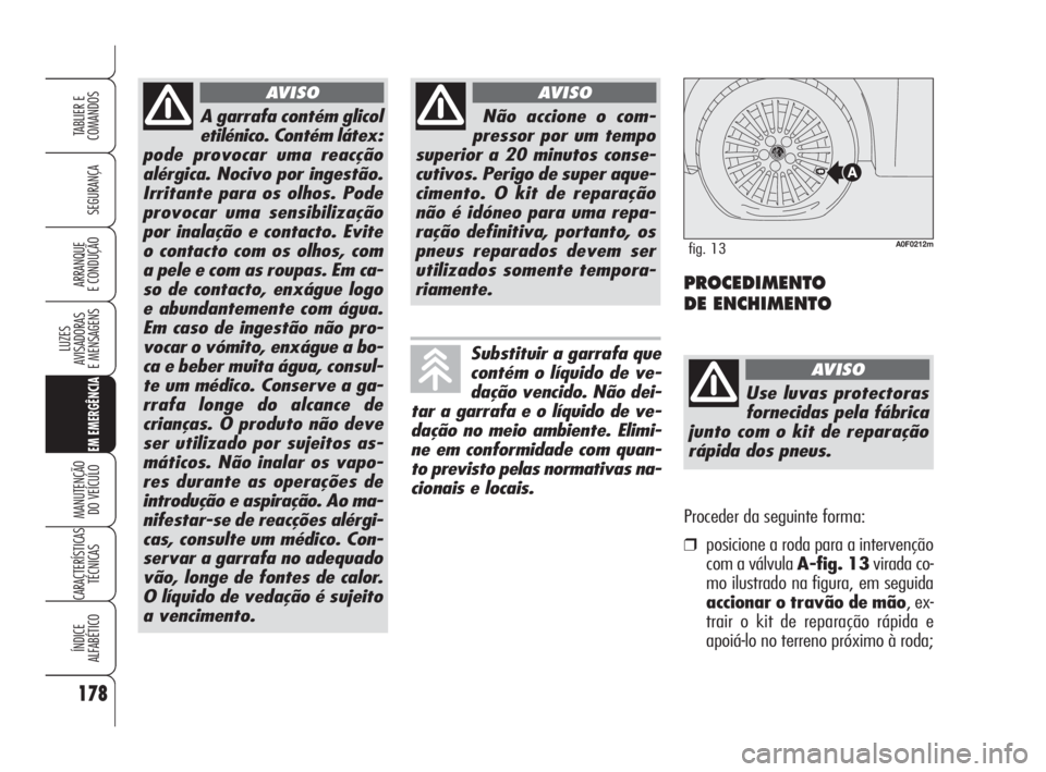 Alfa Romeo Brera/Spider 2009 Manual de Uso e Manutenção (in Portuguese) 178
SEGURANÇA
LUZES
AVISADORAS
E MENSAGENS
EM EMERGÊNCIA
MANUTENÇÃO
DO VEÍCULO
CARACTERÍSTICAS
TÉCNICAS
ÍNDICE
ALFABÉTICO
TABLIER E
COMANDOS
ARRANQUE
E CONDUÇÃO
A garrafa contém glicol
et Alfa Romeo Brera/Spider 2009 Manual de Uso e Manutenção (in Portuguese) 178
SEGURANÇA
LUZES
AVISADORAS
E MENSAGENS
EM EMERGÊNCIA
MANUTENÇÃO
DO VEÍCULO
CARACTERÍSTICAS
TÉCNICAS
ÍNDICE
ALFABÉTICO
TABLIER E
COMANDOS
ARRANQUE
E CONDUÇÃO
A garrafa contém glicol
et
