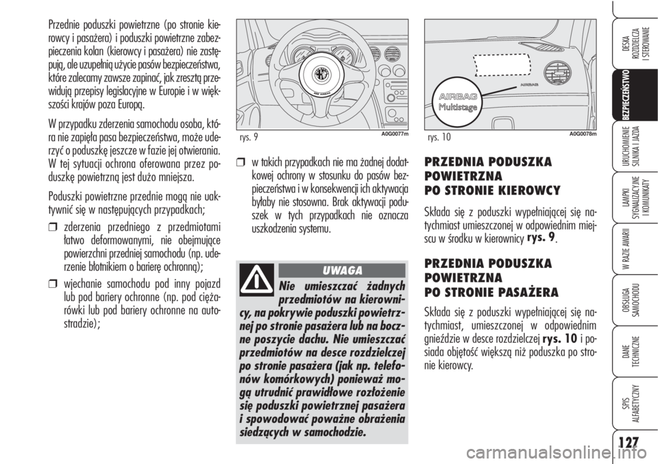 Alfa Romeo Brera/Spider 2009 Instrukcja obsługi (in Polish) 127
BEZPIECZEŃSTWO
LAMPKI
SYGNALIZACYJNE
I KOMUNIKATY
W RAZIE AWARII
OBSŁUGA
SAMOCHODU
DANE
TECHNICZNE
SPIS
ALFABETYCZNY
DESKA
ROZDZIELCZA
I STEROWANIE
URUCHOMIENIE
SILNIKA I JAZDA
Przednie po Alfa Romeo Brera/Spider 2009 Instrukcja obsługi (in Polish) 127
BEZPIECZEŃSTWO
LAMPKI
SYGNALIZACYJNE
I KOMUNIKATY
W RAZIE AWARII
OBSŁUGA
SAMOCHODU
DANE
TECHNICZNE
SPIS
ALFABETYCZNY
DESKA
ROZDZIELCZA
I STEROWANIE
URUCHOMIENIE
SILNIKA I JAZDA
Przednie po