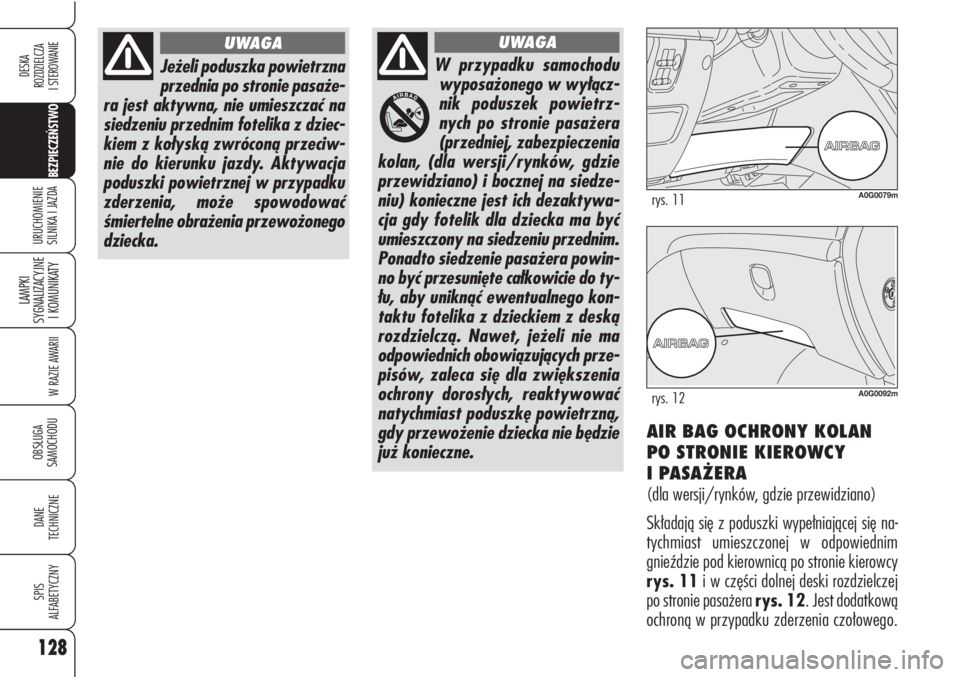 Alfa Romeo Brera/Spider 2009 Instrukcja obsługi (in Polish) 128
BEZPIECZEŃSTWO
LAMPKI
SYGNALIZACYJNE
I KOMUNIKATY
W RAZIE AWARII
OBSŁUGA
SAMOCHODU
DANE
TECHNICZNE
SPIS
ALFABETYCZNY
DESKA
ROZDZIELCZA
I STEROWANIE
URUCHOMIENIE
SILNIKA I JAZDA
Jeżeli p Alfa Romeo Brera/Spider 2009 Instrukcja obsługi (in Polish) 128
BEZPIECZEŃSTWO
LAMPKI
SYGNALIZACYJNE
I KOMUNIKATY
W RAZIE AWARII
OBSŁUGA
SAMOCHODU
DANE
TECHNICZNE
SPIS
ALFABETYCZNY
DESKA
ROZDZIELCZA
I STEROWANIE
URUCHOMIENIE
SILNIKA I JAZDA
Jeżeli p