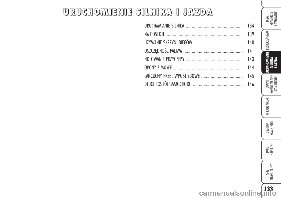 Alfa Romeo Brera/Spider 2009 Instrukcja obsługi (in Polish) 133
BEZPIECZEŃSTWO
LAMPKI
SYGNALIZACYJNE
I KOMUNIKATY
W RAZIE AWARII
OBSŁUGA
SAMOCHODU
DANE
TECHNICZNE
SPIS
ALFABETYCZNY
DESKA
ROZDZIELCZA
I STEROWANIE
URUCHOMIENIE
SILNIKA
I JAZDA
U U
R R
U Alfa Romeo Brera/Spider 2009 Instrukcja obsługi (in Polish) 133
BEZPIECZEŃSTWO
LAMPKI
SYGNALIZACYJNE
I KOMUNIKATY
W RAZIE AWARII
OBSŁUGA
SAMOCHODU
DANE
TECHNICZNE
SPIS
ALFABETYCZNY
DESKA
ROZDZIELCZA
I STEROWANIE
URUCHOMIENIE
SILNIKA
I JAZDA
U U
R R
U