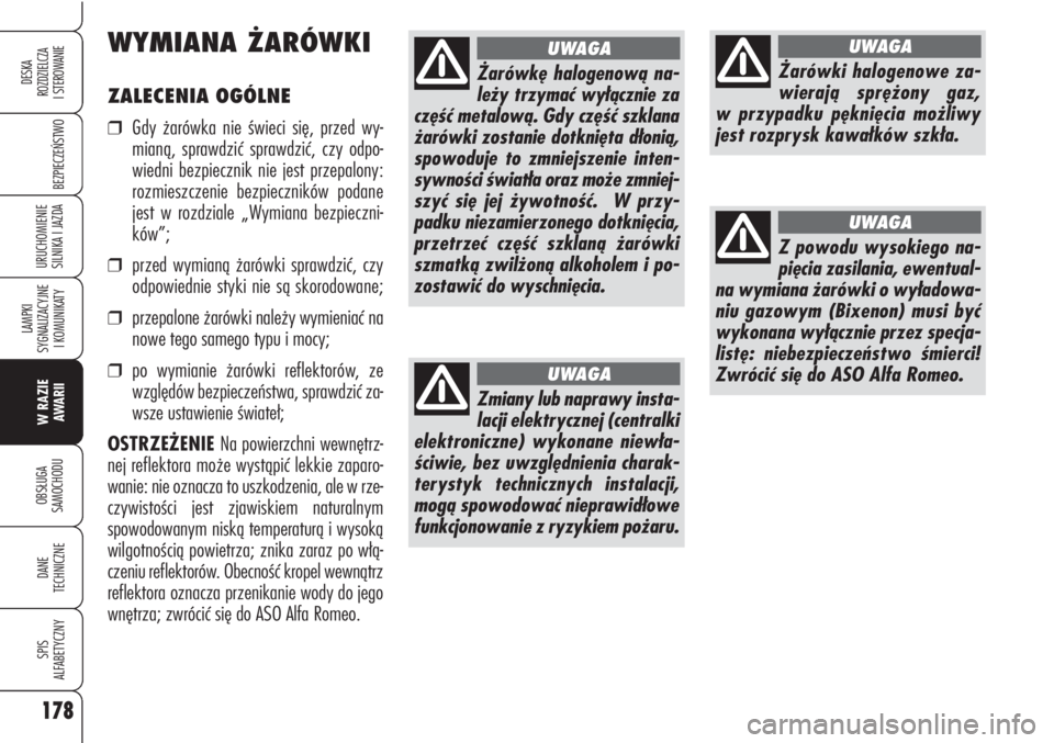 Alfa Romeo Brera/Spider 2009 Instrukcja obsługi (in Polish) 178
BEZPIECZEŃSTWO
LAMPKI
SYGNALIZACYJNE
I KOMUNIKATY
W RAZIE
AWARII
OBSŁUGA
SAMOCHODU
DANE
TECHNICZNE
SPIS
ALFABETYCZNY
DESKA
ROZDZIELCZA
I STEROWANIE
URUCHOMIENIE
SILNIKA I JAZDA
ZALECENI Alfa Romeo Brera/Spider 2009 Instrukcja obsługi (in Polish) 178
BEZPIECZEŃSTWO
LAMPKI
SYGNALIZACYJNE
I KOMUNIKATY
W RAZIE
AWARII
OBSŁUGA
SAMOCHODU
DANE
TECHNICZNE
SPIS
ALFABETYCZNY
DESKA
ROZDZIELCZA
I STEROWANIE
URUCHOMIENIE
SILNIKA I JAZDA
ZALECENI