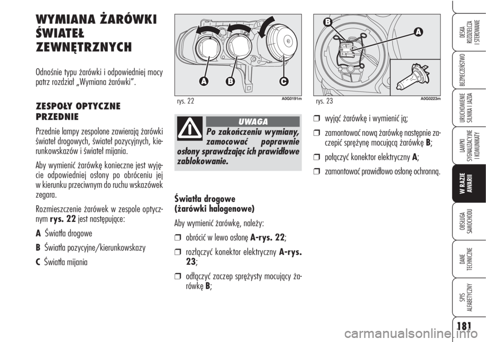 Alfa Romeo Brera/Spider 2009 Instrukcja obsługi (in Polish) 181
BEZPIECZEŃSTWO
LAMPKI
SYGNALIZACYJNE
I KOMUNIKATY
W RAZIE
AWARII
OBSŁUGA
SAMOCHODU
DANE
TECHNICZNE
SPIS
ALFABETYCZNY
DESKA
ROZDZIELCZA
I STEROWANIE
URUCHOMIENIE
SILNIKA I JAZDA
Światła Alfa Romeo Brera/Spider 2009 Instrukcja obsługi (in Polish) 181
BEZPIECZEŃSTWO
LAMPKI
SYGNALIZACYJNE
I KOMUNIKATY
W RAZIE
AWARII
OBSŁUGA
SAMOCHODU
DANE
TECHNICZNE
SPIS
ALFABETYCZNY
DESKA
ROZDZIELCZA
I STEROWANIE
URUCHOMIENIE
SILNIKA I JAZDA
Światła