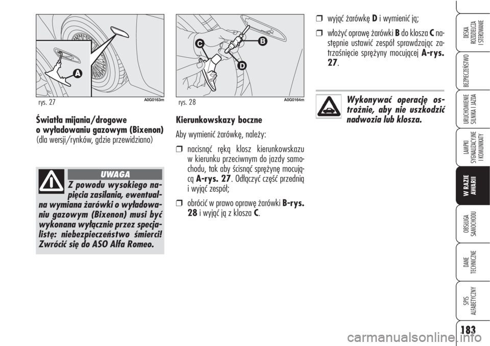 Alfa Romeo Brera/Spider 2009 Instrukcja obsługi (in Polish) 183
BEZPIECZEŃSTWO
LAMPKI
SYGNALIZACYJNE
I KOMUNIKATY
W RAZIE
AWARII
OBSŁUGA
SAMOCHODU
DANE
TECHNICZNE
SPIS
ALFABETYCZNY
DESKA
ROZDZIELCZA
I STEROWANIE
URUCHOMIENIE
SILNIKA I JAZDAKierunkowsk Alfa Romeo Brera/Spider 2009 Instrukcja obsługi (in Polish) 183
BEZPIECZEŃSTWO
LAMPKI
SYGNALIZACYJNE
I KOMUNIKATY
W RAZIE
AWARII
OBSŁUGA
SAMOCHODU
DANE
TECHNICZNE
SPIS
ALFABETYCZNY
DESKA
ROZDZIELCZA
I STEROWANIE
URUCHOMIENIE
SILNIKA I JAZDAKierunkowsk