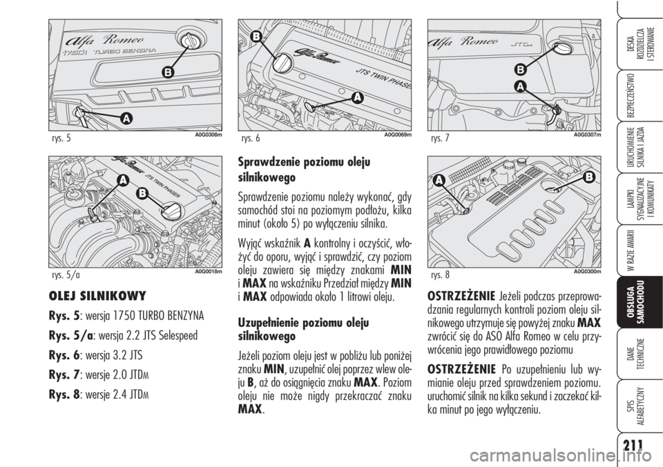 Alfa Romeo Brera/Spider 2009 Instrukcja obsługi (in Polish) 211
BEZPIECZEŃSTWO
LAMPKI
SYGNALIZACYJNE
I KOMUNIKATY
W RAZIE AWARII
OBSŁUGA
SAMOCHODU
DANE
TECHNICZNE
SPIS
ALFABETYCZNY
DESKA
ROZDZIELCZA
I STEROWANIE
URUCHOMIENIE
SILNIKA I JAZDA
OLEJ SILNIK Alfa Romeo Brera/Spider 2009 Instrukcja obsługi (in Polish) 211
BEZPIECZEŃSTWO
LAMPKI
SYGNALIZACYJNE
I KOMUNIKATY
W RAZIE AWARII
OBSŁUGA
SAMOCHODU
DANE
TECHNICZNE
SPIS
ALFABETYCZNY
DESKA
ROZDZIELCZA
I STEROWANIE
URUCHOMIENIE
SILNIKA I JAZDA
OLEJ SILNIK