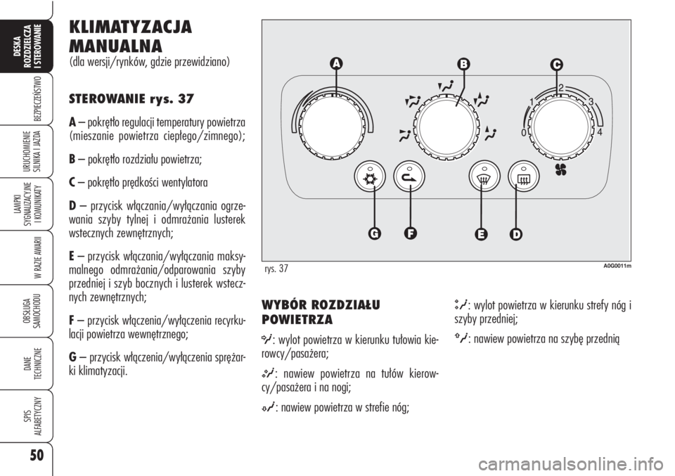 Alfa Romeo Brera/Spider 2009 Instrukcja obsługi (in Polish) 50
BEZPIECZEŃSTWO
LAMPKI
SYGNALIZACYJNE
I KOMUNIKATY
W RAZIE AWARII
OBSŁUGA
SAMOCHODU
DANE
TECHNICZNE
SPIS
ALFABETYCZNY
DESKA
ROZDZIELCZA
I STEROWANIE
URUCHOMIENIE
SILNIKA I JAZDA
WYBÓR ROZ Alfa Romeo Brera/Spider 2009 Instrukcja obsługi (in Polish) 50
BEZPIECZEŃSTWO
LAMPKI
SYGNALIZACYJNE
I KOMUNIKATY
W RAZIE AWARII
OBSŁUGA
SAMOCHODU
DANE
TECHNICZNE
SPIS
ALFABETYCZNY
DESKA
ROZDZIELCZA
I STEROWANIE
URUCHOMIENIE
SILNIKA I JAZDA
WYBÓR ROZ
