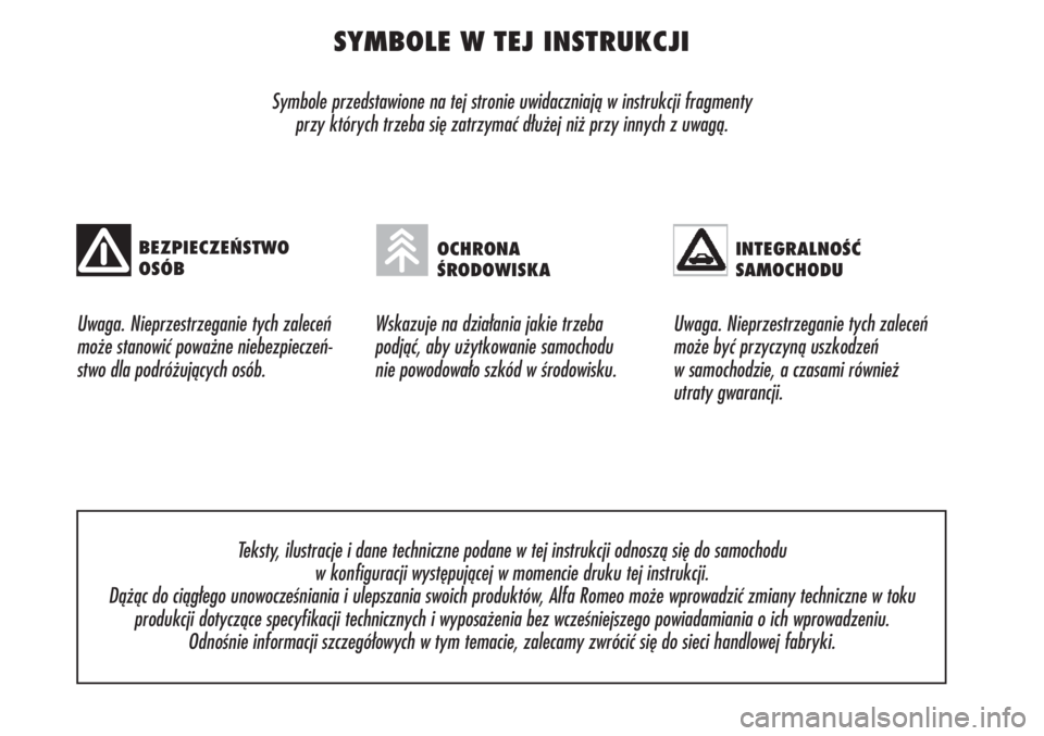 Alfa Romeo Brera/Spider 2010  Instrukcja obsługi (in Polish) SYMBOLE W TEJ INSTRUKCJI
Symbole przedstawione na tej stronie uwidaczniają w instrukcji fragmenty 
przy których trzeba się zatrzymać dłużej niż przy innych z uwagą.
Uwaga. Nieprzestrzeganie ty