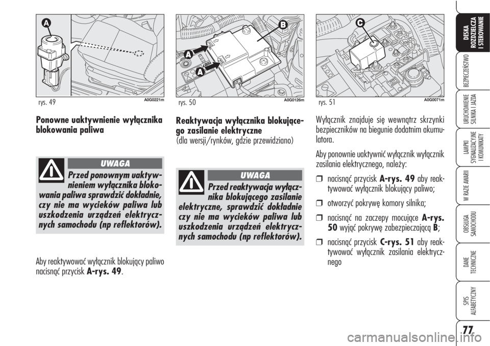 Alfa Romeo Brera/Spider 2009 Instrukcja obsługi (in Polish) 77
BEZPIECZEŃSTWO
LAMPKI
SYGNALIZACYJNE
I KOMUNIKATY
W RAZIE AWARII
OBSŁUGA
SAMOCHODU
DANE
TECHNICZNE
SPIS
ALFABETYCZNY
DESKA
ROZDZIELCZA
I STEROWANIE
URUCHOMIENIE
SILNIKA I JAZDAPonowne uakty Alfa Romeo Brera/Spider 2009 Instrukcja obsługi (in Polish) 77
BEZPIECZEŃSTWO
LAMPKI
SYGNALIZACYJNE
I KOMUNIKATY
W RAZIE AWARII
OBSŁUGA
SAMOCHODU
DANE
TECHNICZNE
SPIS
ALFABETYCZNY
DESKA
ROZDZIELCZA
I STEROWANIE
URUCHOMIENIE
SILNIKA I JAZDAPonowne uakty