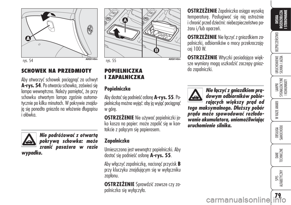 Alfa Romeo Brera/Spider 2009 Instrukcja obsługi (in Polish) 79
BEZPIECZEŃSTWO
LAMPKI
SYGNALIZACYJNE
I KOMUNIKATY
W RAZIE AWARII
OBSŁUGA
SAMOCHODU
DANE
TECHNICZNE
SPIS
ALFABETYCZNY
DESKA
ROZDZIELCZA
I STEROWANIE
URUCHOMIENIE
SILNIKA I JAZDAPOPIELNICZKA Alfa Romeo Brera/Spider 2009 Instrukcja obsługi (in Polish) 79
BEZPIECZEŃSTWO
LAMPKI
SYGNALIZACYJNE
I KOMUNIKATY
W RAZIE AWARII
OBSŁUGA
SAMOCHODU
DANE
TECHNICZNE
SPIS
ALFABETYCZNY
DESKA
ROZDZIELCZA
I STEROWANIE
URUCHOMIENIE
SILNIKA I JAZDAPOPIELNICZKA