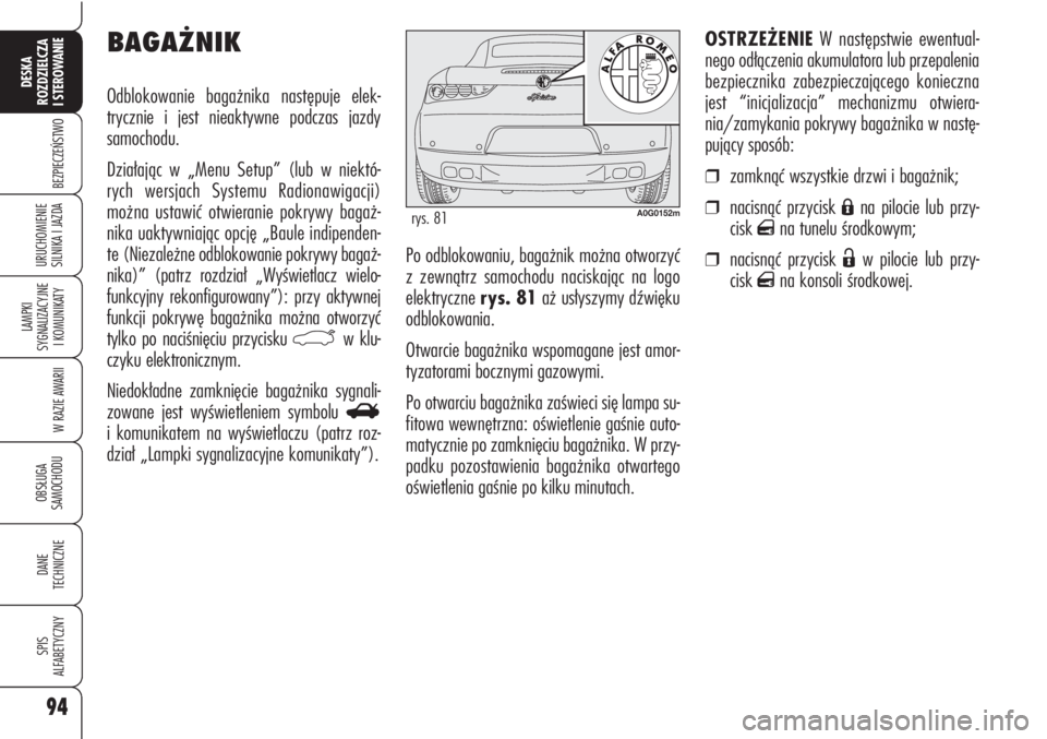 Alfa Romeo Brera/Spider 2009 Instrukcja obsługi (in Polish) 94
BEZPIECZEŃSTWO
LAMPKI
SYGNALIZACYJNE
I KOMUNIKATY
W RAZIE AWARII
OBSŁUGA
SAMOCHODU
DANE
TECHNICZNE
SPIS
ALFABETYCZNY
DESKA
ROZDZIELCZA
I STEROWANIE
URUCHOMIENIE
SILNIKA I JAZDAPo odblokow Alfa Romeo Brera/Spider 2009 Instrukcja obsługi (in Polish) 94
BEZPIECZEŃSTWO
LAMPKI
SYGNALIZACYJNE
I KOMUNIKATY
W RAZIE AWARII
OBSŁUGA
SAMOCHODU
DANE
TECHNICZNE
SPIS
ALFABETYCZNY
DESKA
ROZDZIELCZA
I STEROWANIE
URUCHOMIENIE
SILNIKA I JAZDAPo odblokow