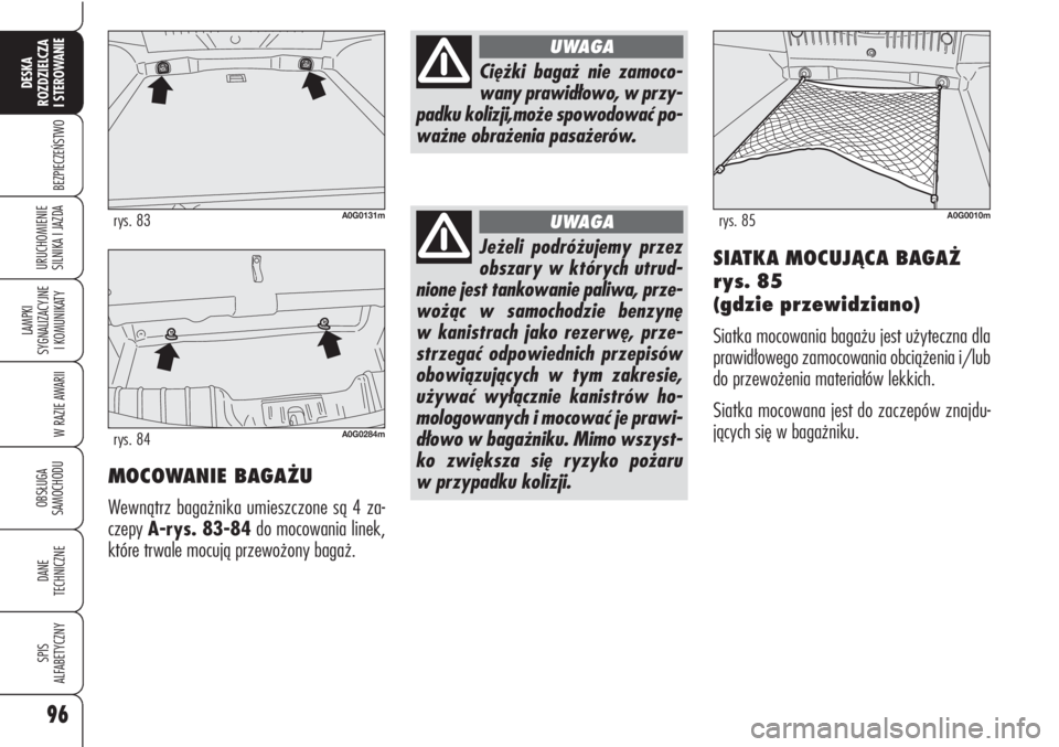 Alfa Romeo Brera/Spider 2009 Instrukcja obsługi (in Polish) 96
BEZPIECZEŃSTWO
LAMPKI
SYGNALIZACYJNE
I KOMUNIKATY
W RAZIE AWARII
OBSŁUGA
SAMOCHODU
DANE
TECHNICZNE
SPIS
ALFABETYCZNY
DESKA
ROZDZIELCZA
I STEROWANIE
URUCHOMIENIE
SILNIKA I JAZDA
A0G0131mry Alfa Romeo Brera/Spider 2009 Instrukcja obsługi (in Polish) 96
BEZPIECZEŃSTWO
LAMPKI
SYGNALIZACYJNE
I KOMUNIKATY
W RAZIE AWARII
OBSŁUGA
SAMOCHODU
DANE
TECHNICZNE
SPIS
ALFABETYCZNY
DESKA
ROZDZIELCZA
I STEROWANIE
URUCHOMIENIE
SILNIKA I JAZDA
A0G0131mry