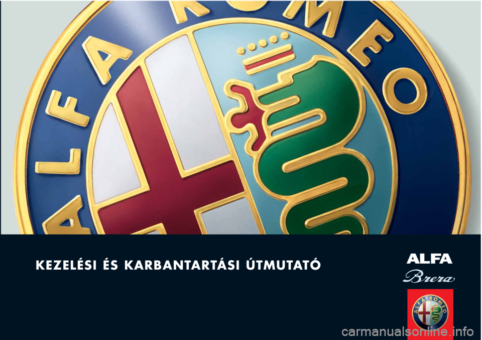 Alfa Romeo Brera/Spider 2010 Kezelési és karbantartási útmutató (in Hungarian) KEZELÉSI ÉS KARBANTARTÁSI ÚTMUTATÓALFA Alfa Romeo Brera/Spider 2010 Kezelési és karbantartási útmutató (in Hungarian) KEZELÉSI ÉS KARBANTARTÁSI ÚTMUTATÓALFA