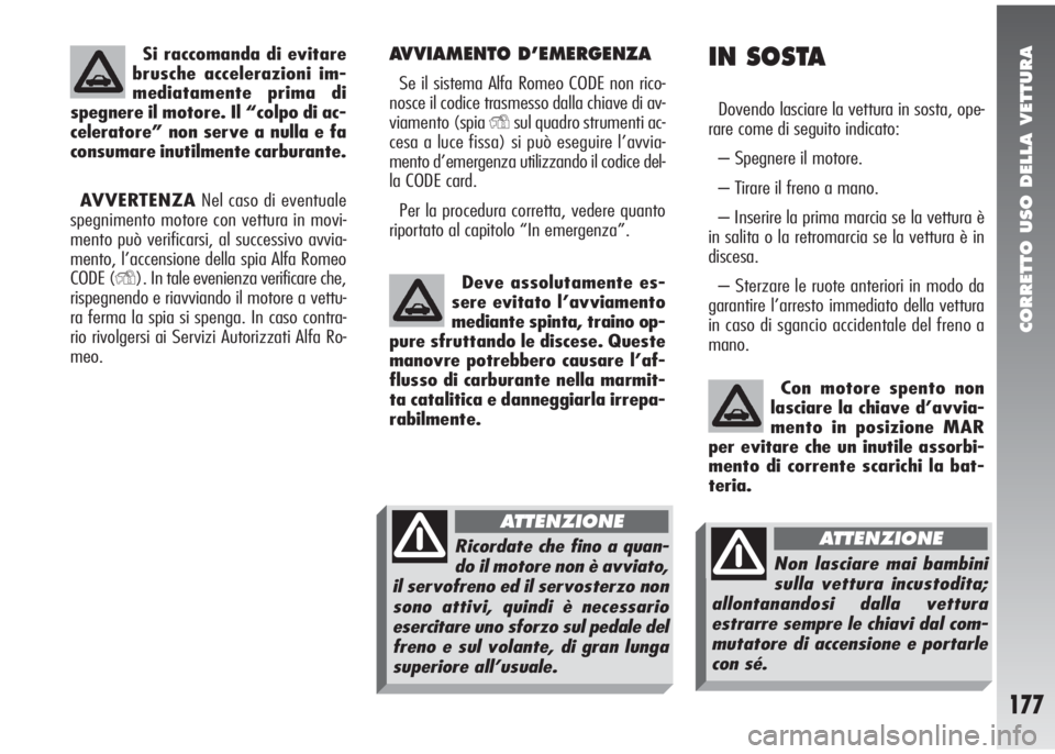 Alfa Romeo 147 2006 Libretto Uso Manutenzione (in Italian) CORRETTO USO DELLA VETTURA
177
AVVIAMENTO D’EMERGENZA
Se il sistema Alfa Romeo CODE non rico-
nosce il codice trasmesso dalla chiave di av-
viamento (spia
Ysul quadro strumenti ac-
cesa a luce fiss Alfa Romeo 147 2006 Libretto Uso Manutenzione (in Italian) CORRETTO USO DELLA VETTURA
177
AVVIAMENTO D’EMERGENZA
Se il sistema Alfa Romeo CODE non rico-
nosce il codice trasmesso dalla chiave di av-
viamento (spia
Ysul quadro strumenti ac-
cesa a luce fiss
