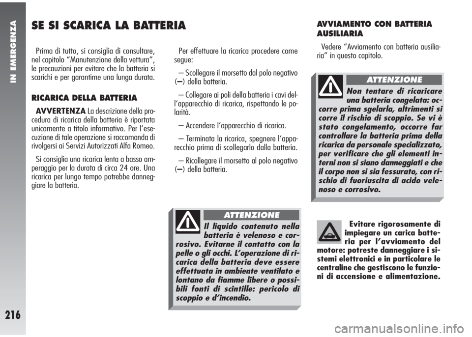 Alfa Romeo 147 2006 Libretto Uso Manutenzione (in Italian) IN EMERGENZA
216
SE SI SCARICA LA BATTERIA
Prima di tutto, si consiglia di consultare,
nel capitolo “Manutenzione della vettura”,
le precauzioni per evitare che la batteria si
scarichi e per garan Alfa Romeo 147 2006 Libretto Uso Manutenzione (in Italian) IN EMERGENZA
216
SE SI SCARICA LA BATTERIA
Prima di tutto, si consiglia di consultare,
nel capitolo “Manutenzione della vettura”,
le precauzioni per evitare che la batteria si
scarichi e per garan