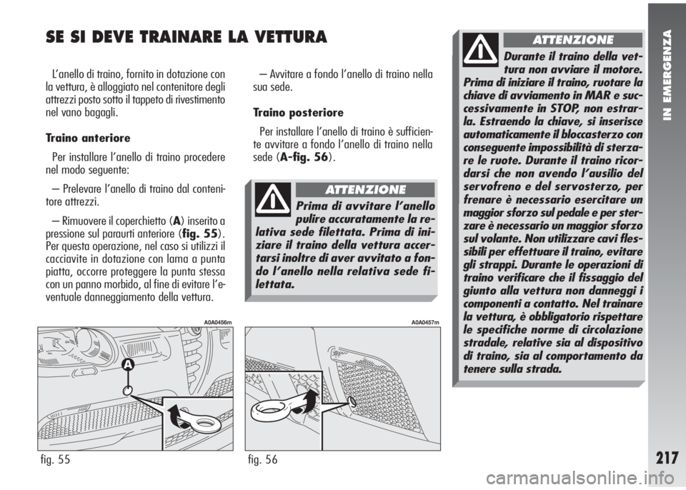 Alfa Romeo 147 2006 Libretto Uso Manutenzione (in Italian) IN EMERGENZA
217
SE SI DEVE TRAINARE LA VETTURA
L’anello di traino, fornito in dotazione con
la vettura, è alloggiato nel contenitore degli
attrezzi posto sotto il tappeto di rivestimento
nel vano Alfa Romeo 147 2006 Libretto Uso Manutenzione (in Italian) IN EMERGENZA
217
SE SI DEVE TRAINARE LA VETTURA
L’anello di traino, fornito in dotazione con
la vettura, è alloggiato nel contenitore degli
attrezzi posto sotto il tappeto di rivestimento
nel vano