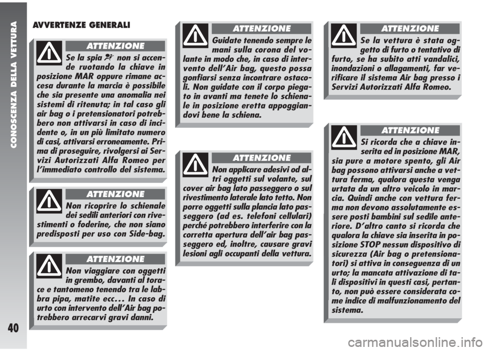 Alfa Romeo 147 2006 Libretto Uso Manutenzione (in Italian) CONOSCENZA DELLA VETTURA
40
AVVERTENZE GENERALI
Se la spia ¬non si accen-
de ruotando la chiave in
posizione MAR oppure rimane ac-
cesa durante la marcia è possibile
che sia presente una anomalia n Alfa Romeo 147 2006 Libretto Uso Manutenzione (in Italian) CONOSCENZA DELLA VETTURA
40
AVVERTENZE GENERALI
Se la spia ¬non si accen-
de ruotando la chiave in
posizione MAR oppure rimane ac-
cesa durante la marcia è possibile
che sia presente una anomalia n