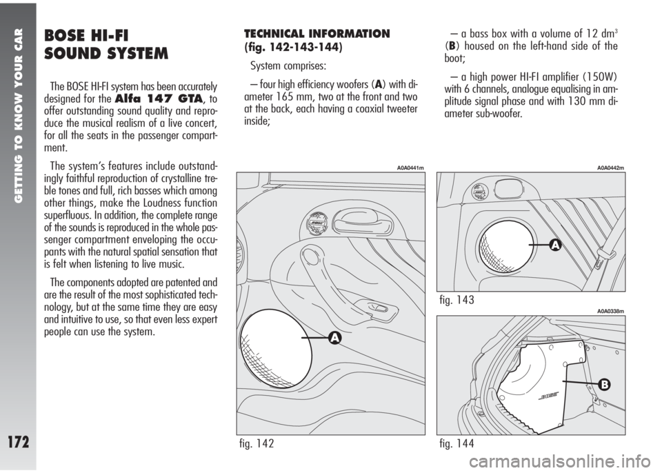Alfa Romeo 147 2007 Owner handbook (in English) GETTING TO KNOW YOUR CAR
172
BOSE HI-FI
SOUND SYSTEM
The BOSE HI-FI system has been accurately
designed for the
Alfa 147 GTA, to
offer outstanding sound quality and repro-
duce the musical realism Alfa Romeo 147 2007 Owner handbook (in English) GETTING TO KNOW YOUR CAR
172
BOSE HI-FI
SOUND SYSTEM
The BOSE HI-FI system has been accurately
designed for the
Alfa 147 GTA, to
offer outstanding sound quality and repro-
duce the musical realism
