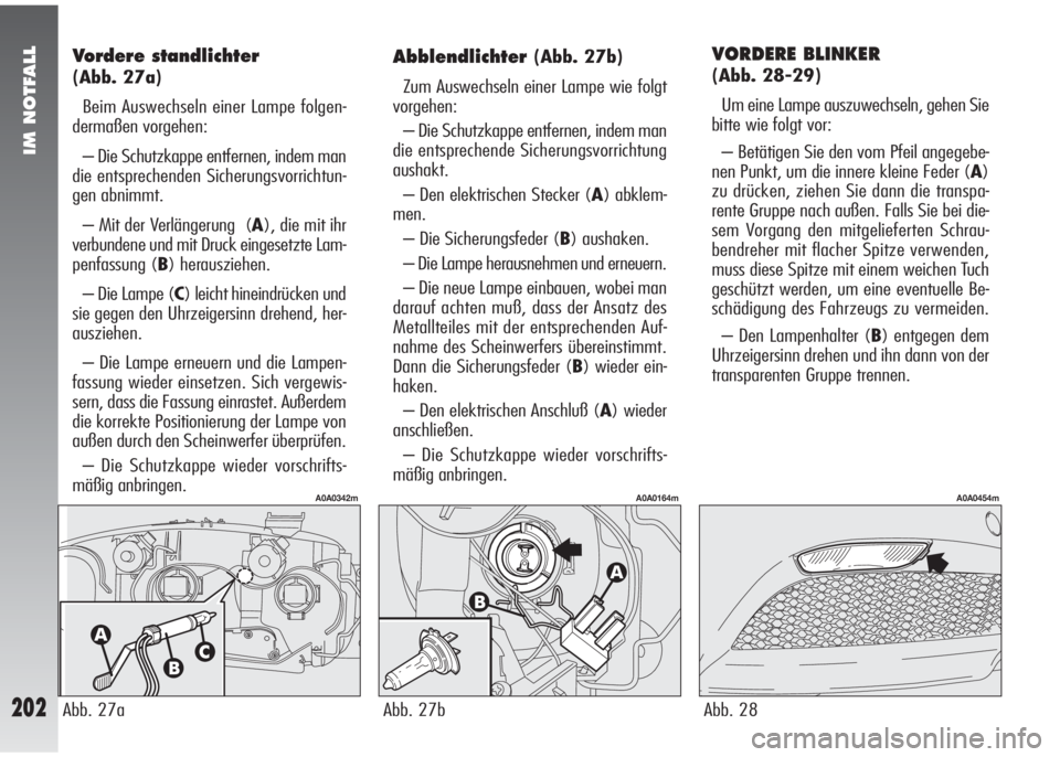 Alfa Romeo 147 2005 Betriebsanleitung (in German) IM NOTFALL
202
VORDERE BLINKER
(Abb. 28-29)
Um eine Lampe auszuwechseln, gehen Sie
bitte wie folgt vor:
– Betätigen Sie den vom Pfeil angegebe-
nen Punkt, um die innere kleine Feder (A)
zu drücken Alfa Romeo 147 2005 Betriebsanleitung (in German) IM NOTFALL
202
VORDERE BLINKER
(Abb. 28-29)
Um eine Lampe auszuwechseln, gehen Sie
bitte wie folgt vor:
– Betätigen Sie den vom Pfeil angegebe-
nen Punkt, um die innere kleine Feder (A)
zu drücken