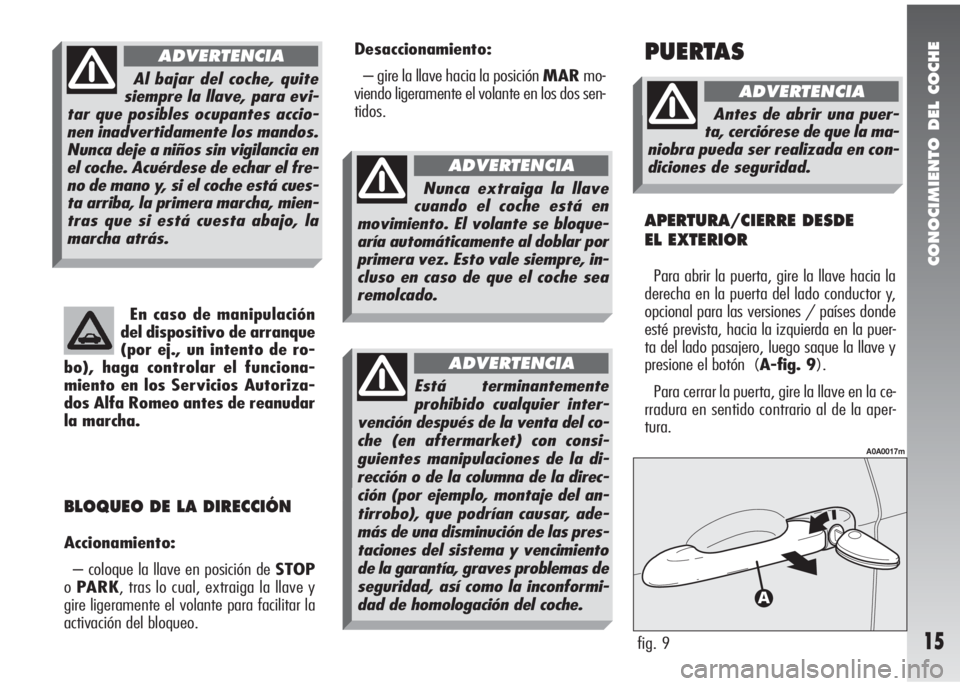 Alfa Romeo 147 2010 Manual de Empleo y Cuidado (in Spanish) CONOCIMIENTO DEL COCHE
15
En caso de manipulación
del dispositivo de arranque
(por ej., un intento de ro-
bo), haga controlar el funciona-
miento en los Servicios Autoriza-
dos Alfa Romeo antes de re Alfa Romeo 147 2010 Manual de Empleo y Cuidado (in Spanish) CONOCIMIENTO DEL COCHE
15
En caso de manipulación
del dispositivo de arranque
(por ej., un intento de ro-
bo), haga controlar el funciona-
miento en los Servicios Autoriza-
dos Alfa Romeo antes de re