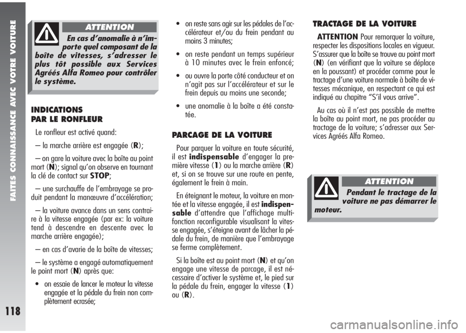 Alfa Romeo 147 2007 Notice dentretien (in French) FAITES CONNAISSANCE AVEC VOTRE VOITURE
118
INDICATIONS
PAR LE RONFLEUR
Le ronfleur est activé quand:
– la marche arrière est engagée (R);
– on gare la voiture avec la boîte au point
mort (N); Alfa Romeo 147 2007 Notice dentretien (in French) FAITES CONNAISSANCE AVEC VOTRE VOITURE
118
INDICATIONS
PAR LE RONFLEUR
Le ronfleur est activé quand:
– la marche arrière est engagée (R);
– on gare la voiture avec la boîte au point
mort (N);