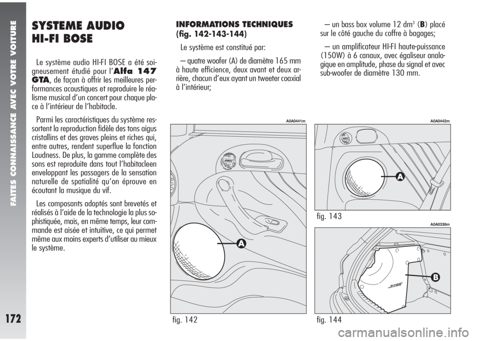 Alfa Romeo 147 2007 Notice dentretien (in French) FAITES CONNAISSANCE AVEC VOTRE VOITURE
172
SYSTEME AUDIO
HI-FI BOSE
Le système audio HI-FI BOSE a été soi-
gneusement étudié pour l’
Alfa 147
GTA
, de façon à offrir les meilleures per-
for Alfa Romeo 147 2007 Notice dentretien (in French) FAITES CONNAISSANCE AVEC VOTRE VOITURE
172
SYSTEME AUDIO
HI-FI BOSE
Le système audio HI-FI BOSE a été soi-
gneusement étudié pour l’
Alfa 147
GTA
, de façon à offrir les meilleures per-
for