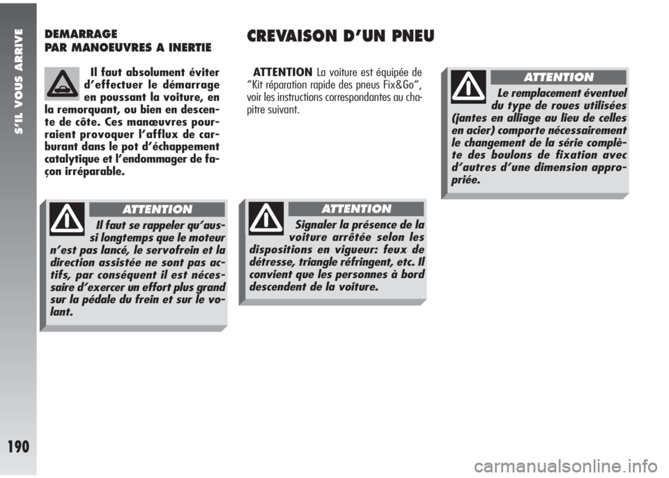 Alfa Romeo 147 2007 Notice dentretien (in French) S’IL VOUS ARRIVE
190
ATTENTION La voiture est équipée de
“Kit réparation rapide des pneus Fix&Go“,
voir les instructions correspondantes au cha-
pitre suivant.
DEMARRAGE
PAR MANOEUVRES A INE Alfa Romeo 147 2007 Notice dentretien (in French) S’IL VOUS ARRIVE
190
ATTENTION La voiture est équipée de
“Kit réparation rapide des pneus Fix&Go“,
voir les instructions correspondantes au cha-
pitre suivant.
DEMARRAGE
PAR MANOEUVRES A INE