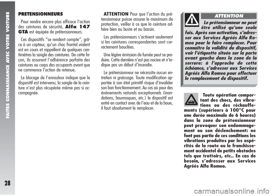 Alfa Romeo 147 2008 Notice dentretien (in French) FAITES CONNAISSANCE AVEC VOTRE VOITURE
28
PRETENSIONNEURS
Pour rendre encore plus efficace l’action
des ceintures de sécurité, Alfa 147
GTAest équipée de prétensionneurs.
Ces dispositifs “se Alfa Romeo 147 2008 Notice dentretien (in French) FAITES CONNAISSANCE AVEC VOTRE VOITURE
28
PRETENSIONNEURS
Pour rendre encore plus efficace l’action
des ceintures de sécurité, Alfa 147
GTAest équipée de prétensionneurs.
Ces dispositifs “se