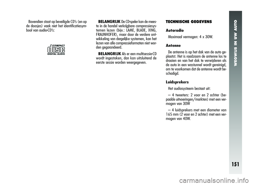 Alfa Romeo 147 2011 Instructieboek (in Dutch) WEGWIJS IN UW AUTO
151
Bovendien staat op beveiligde CD’s (en op
de doosjes) vaak niet het identificatiesym-
bool van audio-CD’s: BELANGRIJK
De CD-speler kan de mees-
te in de handel verkrijgbare Alfa Romeo 147 2011 Instructieboek (in Dutch) WEGWIJS IN UW AUTO
151
Bovendien staat op beveiligde CD’s (en op
de doosjes) vaak niet het identificatiesym-
bool van audio-CD’s: BELANGRIJK
De CD-speler kan de mees-
te in de handel verkrijgbare