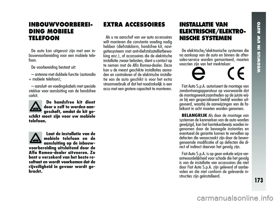 Alfa Romeo 147 2007 Instructieboek (in Dutch) WEGWIJS IN UW AUTO
173
INBOUWVOORBEREI-
DING MOBIELE
TELEFOON
De auto kan uitgerust zijn met een in-
bouwvoorbereiding voor een mobiele tele-
foon.
De voorbereiding bestaat uit:
– antenne met dubbel Alfa Romeo 147 2007 Instructieboek (in Dutch) WEGWIJS IN UW AUTO
173
INBOUWVOORBEREI-
DING MOBIELE
TELEFOON
De auto kan uitgerust zijn met een in-
bouwvoorbereiding voor een mobiele tele-
foon.
De voorbereiding bestaat uit:
– antenne met dubbel