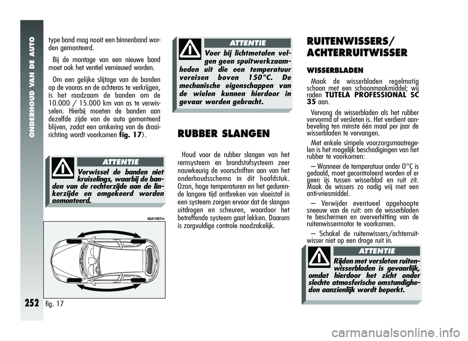 Alfa Romeo 147 2011 Instructieboek (in Dutch) ONDERHOUD VAN DE AUTO
252
RUITENWISSERS/
ACHTERRUITWISSER
WISSERBLADEN
Maak de wisserbladen regelmatig
schoon met een schoonmaakmiddel; wij
raden TUTELA PROFESSIONAL SC
35 aan.
Vervang de wisserblad Alfa Romeo 147 2011 Instructieboek (in Dutch) ONDERHOUD VAN DE AUTO
252
RUITENWISSERS/
ACHTERRUITWISSER
WISSERBLADEN
Maak de wisserbladen regelmatig
schoon met een schoonmaakmiddel; wij
raden TUTELA PROFESSIONAL SC
35 aan.
Vervang de wisserblad