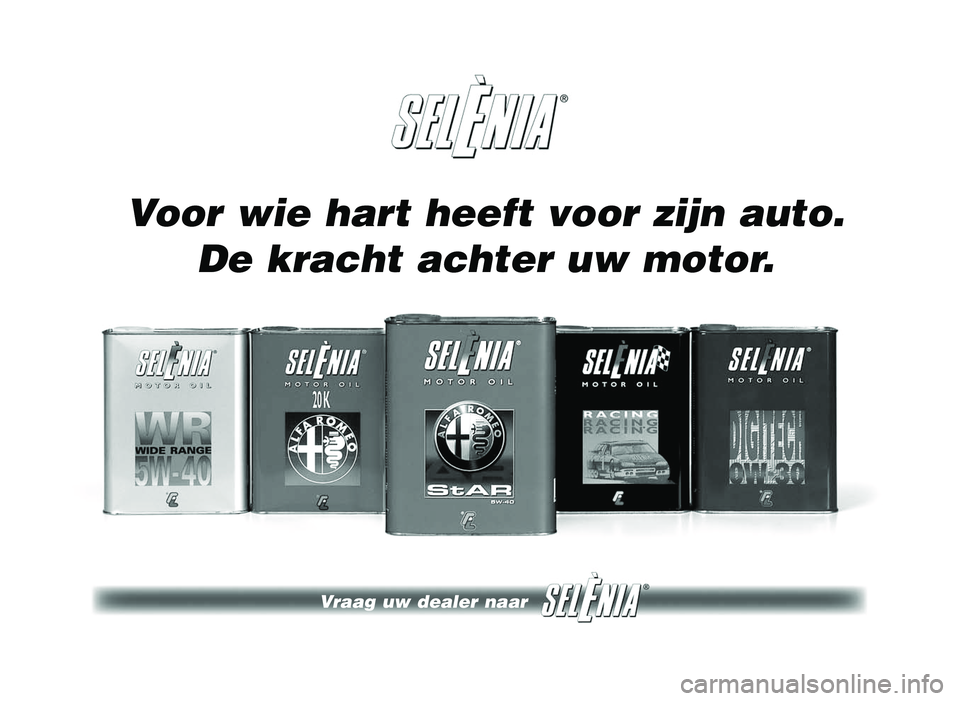 Alfa Romeo 147 2011 Instructieboek (in Dutch) Voor wie hart heeft voor zijn auto.De kracht achter uw motor.
Vraag uw dealer naar
274-280 Alfa 147 Q2 NL:274-280 Alfa 147 Q2 NL 29-5-09 11:29 Pagina 27\
8 Alfa Romeo 147 2011 Instructieboek (in Dutch) Voor wie hart heeft voor zijn auto.De kracht achter uw motor.
Vraag uw dealer naar
274-280 Alfa 147 Q2 NL:274-280 Alfa 147 Q2 NL 29-5-09 11:29 Pagina 27\
8