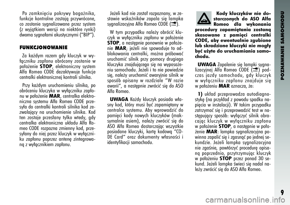 Alfa Romeo 147 2004 Instrukcja obsługi (in Polish) POZNAWANIE SAMOCHODU9
Po zamkni´ciu pokrywy baga˝nika\f
funkcje kontrolne zostajà przywrócone\f
co zostanie sygnalizowane przez system
(z wyjàtkiem wersji na niektóre rynki)
\bwom Alfa Romeo 147 2004 Instrukcja obsługi (in Polish) POZNAWANIE SAMOCHODU9
Po zamkni´ciu pokrywy baga˝nika\f
funkcje kontrolne zostajà przywrócone\f
co zostanie sygnalizowane przez system
(z wyjàtkiem wersji na niektóre rynki)
\bwom